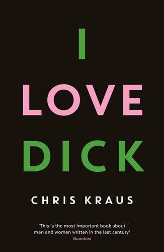 I Love Dick by Chris Kraus