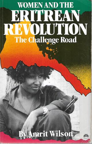 The Challenge Road - Women And The Eritrean Revolution by Amrit Wilson