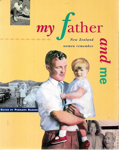 My Father And Me: New Zealand Women Remember by Penelope Hansen