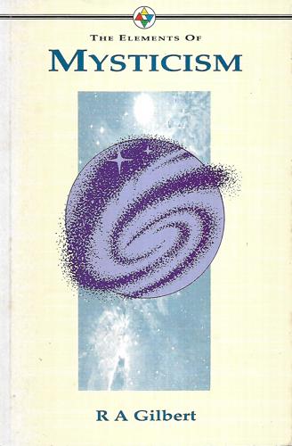 The Elements Of Mysticism by R. A. Gilbert