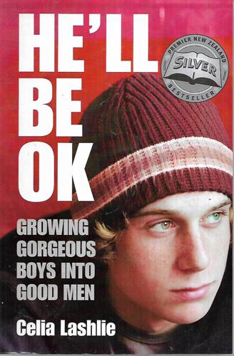 He'll Be Ok - Growing Gorgeous Boys Into Good Men by Celia Lashlie