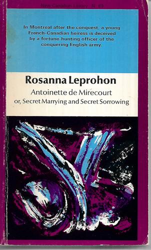 Antoinette De Mirecourt Or Secret Marrying And Secret Sorrowing by Rossanna Leprohon