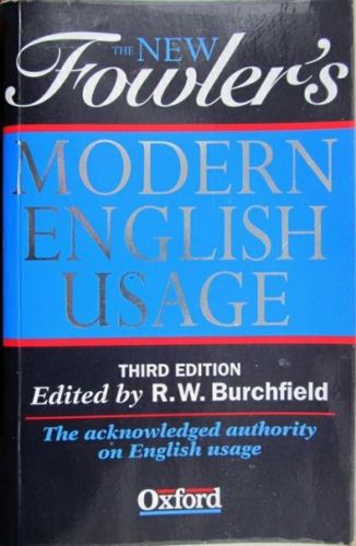 The New Fowler's Modern English Usage by R. Burchfield