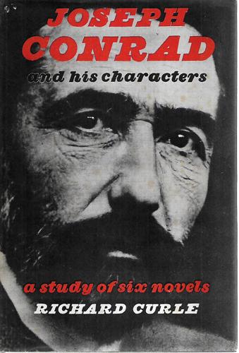 Joseph Conrad And His Characters: A Study Of Six Novels by Richard Curle