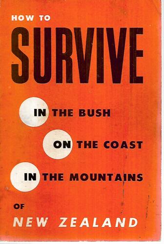 How To Survive in the Bush, on the Coast, in the Mountains of New Zealand by B. Hildreth