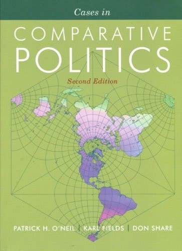 Cases In Comparative Politics by Karl J. Fields and Patrick H. O'Neil and Donald Share