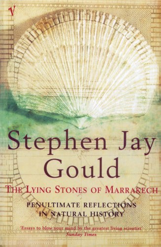 The Lying Stones Of Marrakech: Penultimate Reflections In Natural History by Stephen Jay Gould
