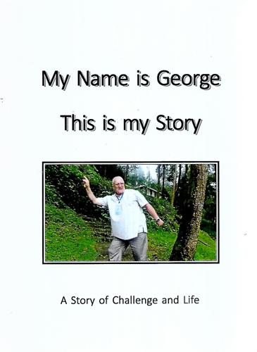 My Name Is George: This Is My Story by George A. Borthwick