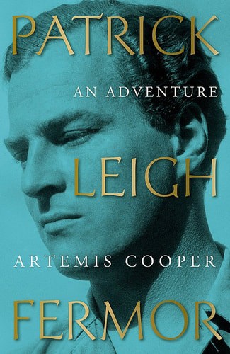 Patrick Leigh Fermor: An Adventure by Artemis Cooper