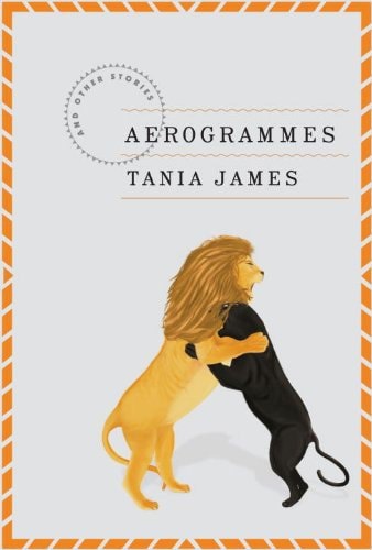 Aerogrammes And Other Stories by Tania James