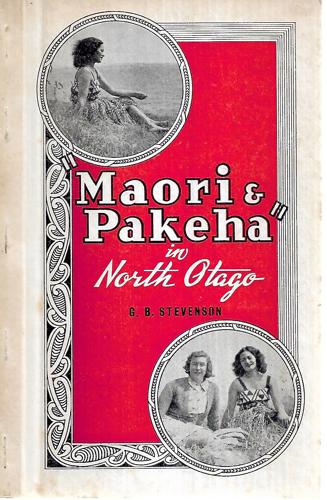 Maori & Pakeha In North Otago by G. B. Stevenson