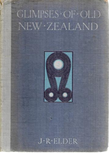 Glimpses Of Old New Zealand by John Rawson Elder