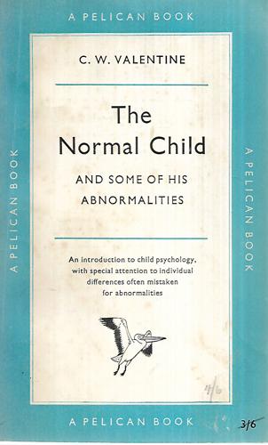 The Normal Child And Some Of His Abnormalities by C. W. Valentine