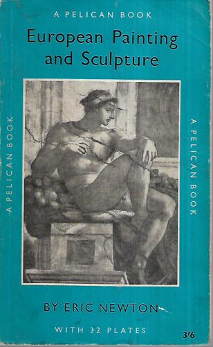European Painting And Sculpture. Newton by Eric Newton