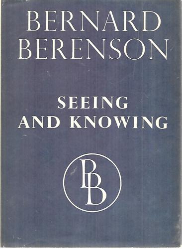 Seeing And Knowing by Bernard Berenson