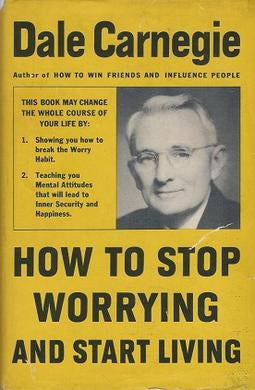 How To Stop Worrying And Start Living by Dale Carnegie