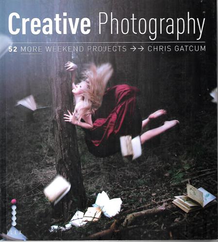 Creative Photography 52 More Weekend Projects by Chris Gatcum