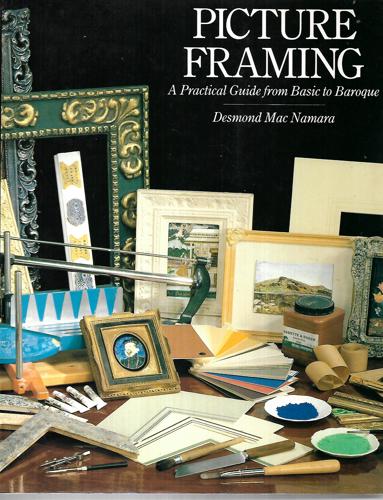 Picture Framing: A Practical Guide From Basic To Baroque by Desmond MacNamara