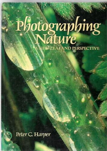 Photographing Nature : A New Zealand Perspective by Peter C. Harper