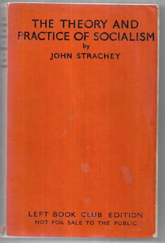 The Theory And Practice Of Socialism (Left Book Club Edition) by John Strachey