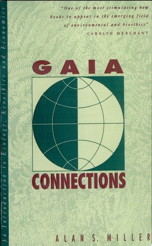 Gaia Connections - An Introduction To Ecology, Ecoethics, And Economics by Alan S. Miller