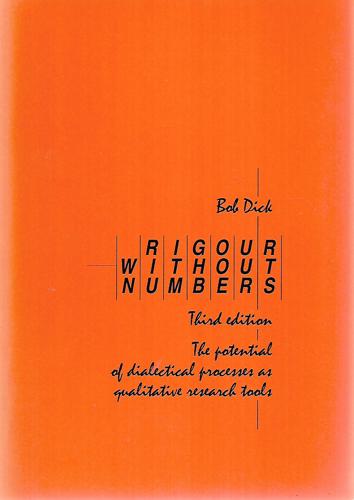 Rigour Without Numbers: The Potential Of Dialectical Processes As Qualitative Research Tools by Robert Dick