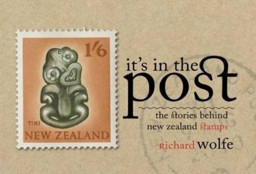 It's In The Post: The Stories Behind New Zealand Stamps by Richard Wolfe