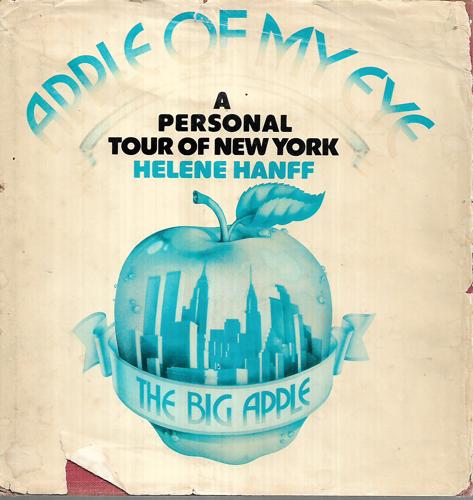 Apple Of My Eye: A Personal Tour Of New York by Helene Hanff