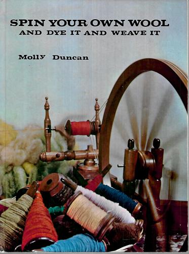Spin Your Own Wool And Dye It And Weave It. by Molly Duncan