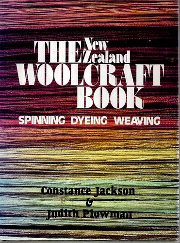The New Zealand Woolcraft Book: Spinning, Weaving And Dyeing by Constance Jackson and Judith Plowman
