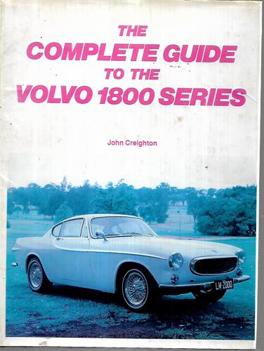 The Complete Guide To The Volvo 1800 Series by John Creighton