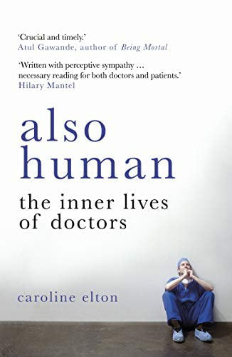 Also Human: The Inner Lives Of Doctors by Caroline Elton