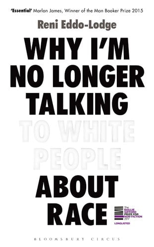 Why I'm No Longer Talking To White People About Race by Reni Eddo-Lodge