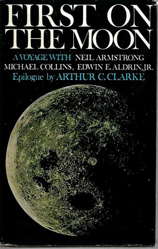 First on the Moon: a Voyage with Neil Armstrong, Michael Collins, Edwin E. Aldrin Jr by Gene Farmer and Dora Jane Hamblin
