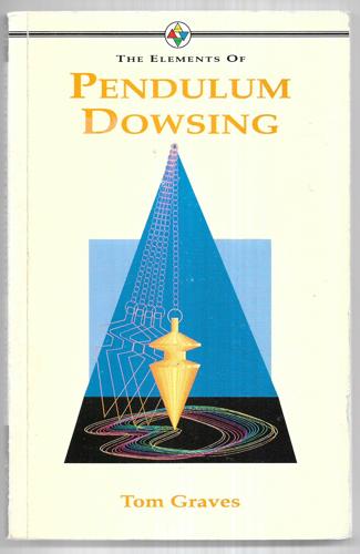 The Elements Of Pendulum Dowsing by Tom Graves