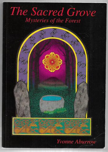 The Sacred Grove Mysteries Of The Forest by Yvonne Aburrow