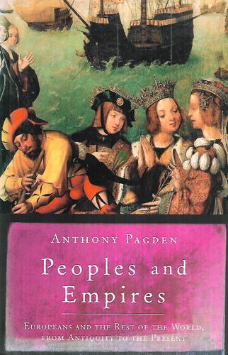 Peoples And Empires Europeans And The Rest Of The World, From Antiquity To The Present by Anthony Pagden