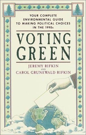 Voting Green Your Complete Environmental Guide To Making Political Choices In The 90'S by Carol Grunewald Rifkin and Jeremy Rifkin