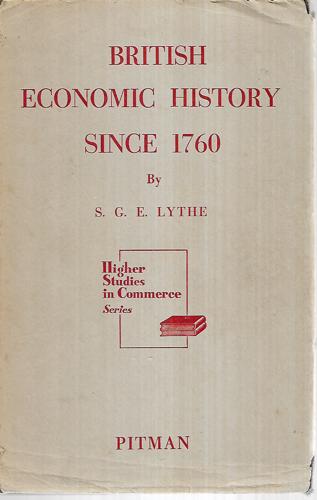 British Economic History Since 1760 by S. G. E. Lythe