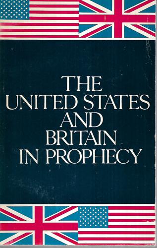 The United States And Britain In Prophecy by Herbert W. Armstrong