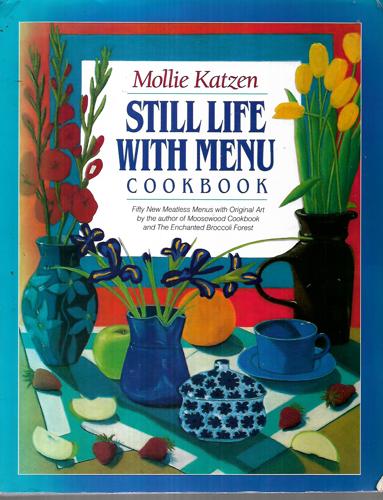 Still Life With Menu: Fifty New Meatless Menus With Original Art by Mollie Katzen