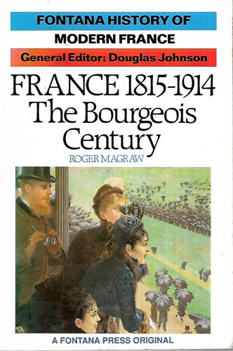 France 1815-1914 The Bourgeois Century by Roger Magraw