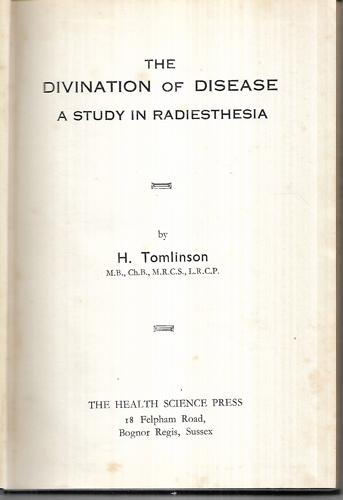 The Divination Of Disease: A Study In Radiesthesia by Henry Tomlinson