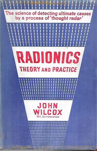 Radionics In Theory And Practice by J. O. Wilcox