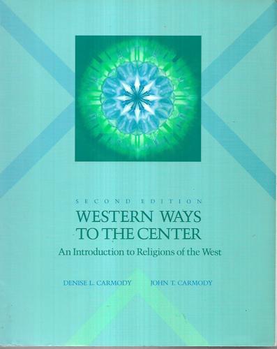 Western Ways To The Center An Introduction To Western Religions by Denise Lardner Carmody and John Carmody