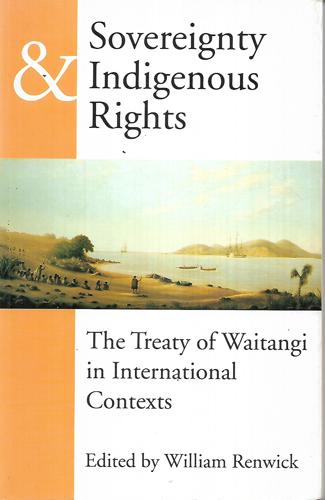 Sovereignty And Indigenous Rights The Treaty Of Waitangi In International Contexts by William Renwick