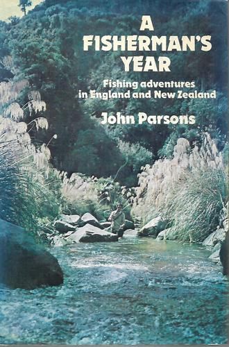 A Fisherman's Year : Fishing Adventures In England And New Zealand by John Parsons