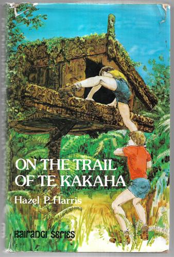 On The Trail Of Te Kakaha by Hazel P. Harris