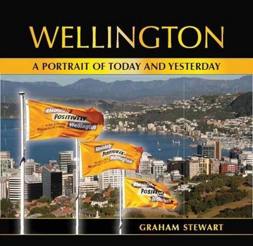 Wellington A Portrait Of Today And Yesterday by Graham Stewart