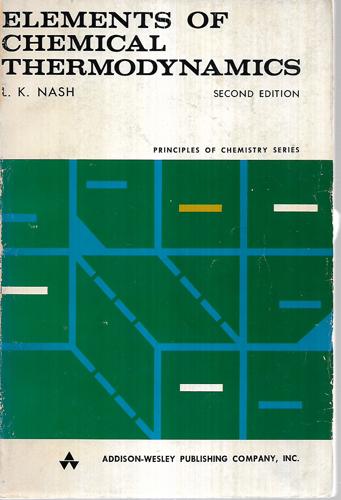 Elements Of Chemical Thermodynamics by Leonard K. Nash